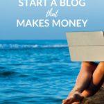 how to start a blog that makes money - coastal wandering