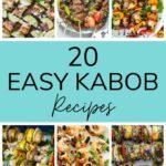 20 Easy Kabob Recipes - BBQ Skewers with chicken, shrimp, steak, and vegetables