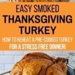 Easy smoked Thanksgiving turkey - how to reheat a pre-cooked turkey for a stress free dinner!