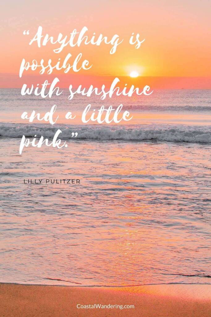 “Anything is possible with sunshine and a little pink.”
