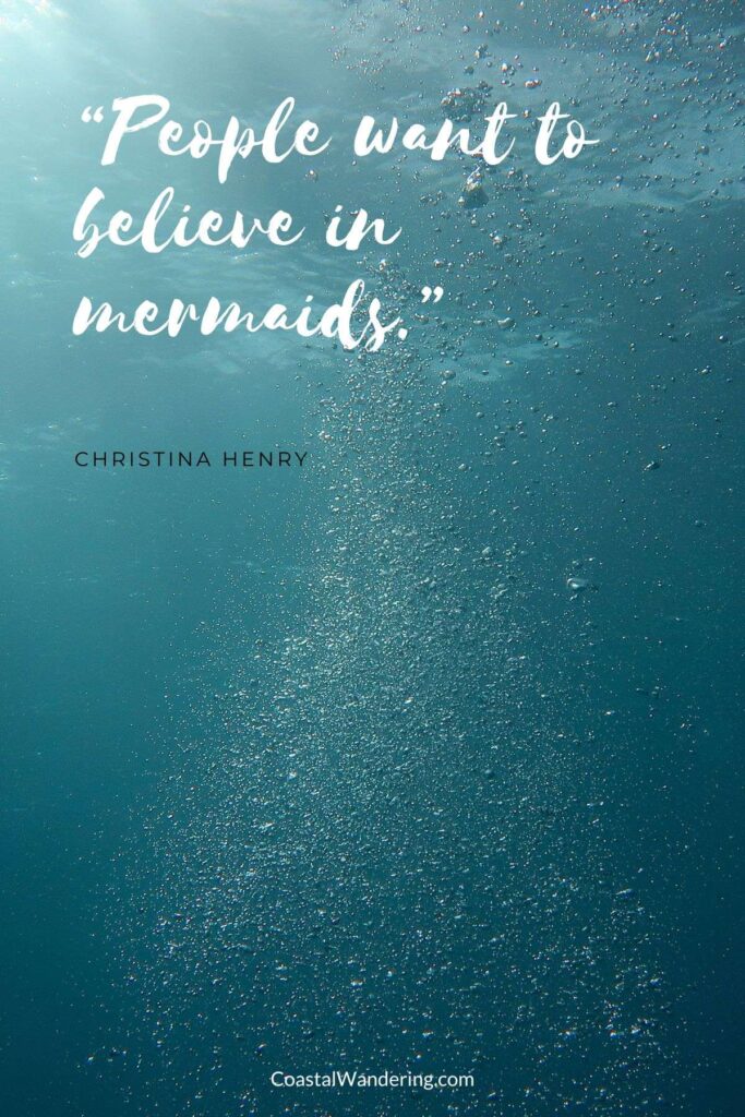 “People want to believe in mermaids.”