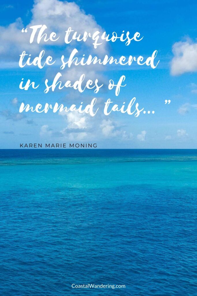 “The turquoise tide shimmered in shades of mermaid tails... ”