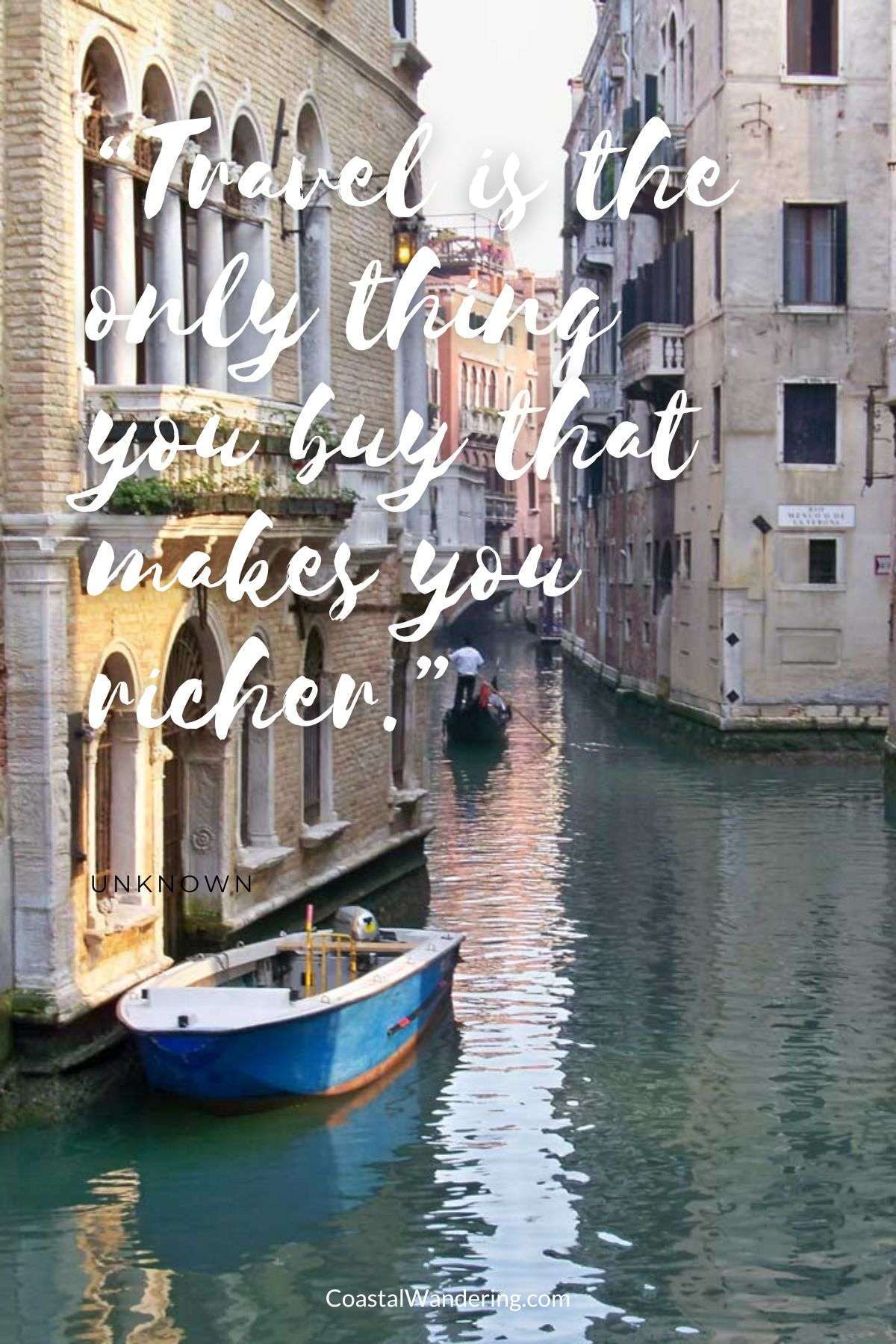 “Travel is the only thing you buy that makes you richer.”