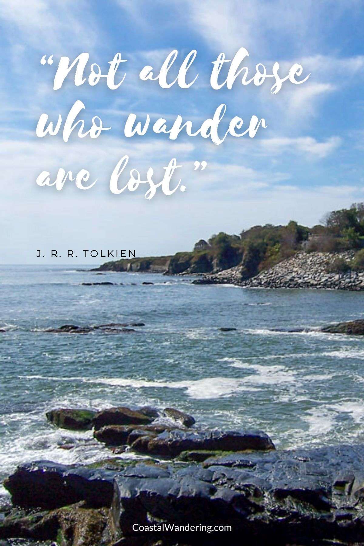 “Not all those who wander are lost.” - J. R. R. Tolkien