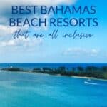 Best Bahamas beach resorts that are all inclusive.