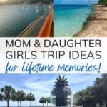 Mom & daughter girls trip ideas for lifetime memories!